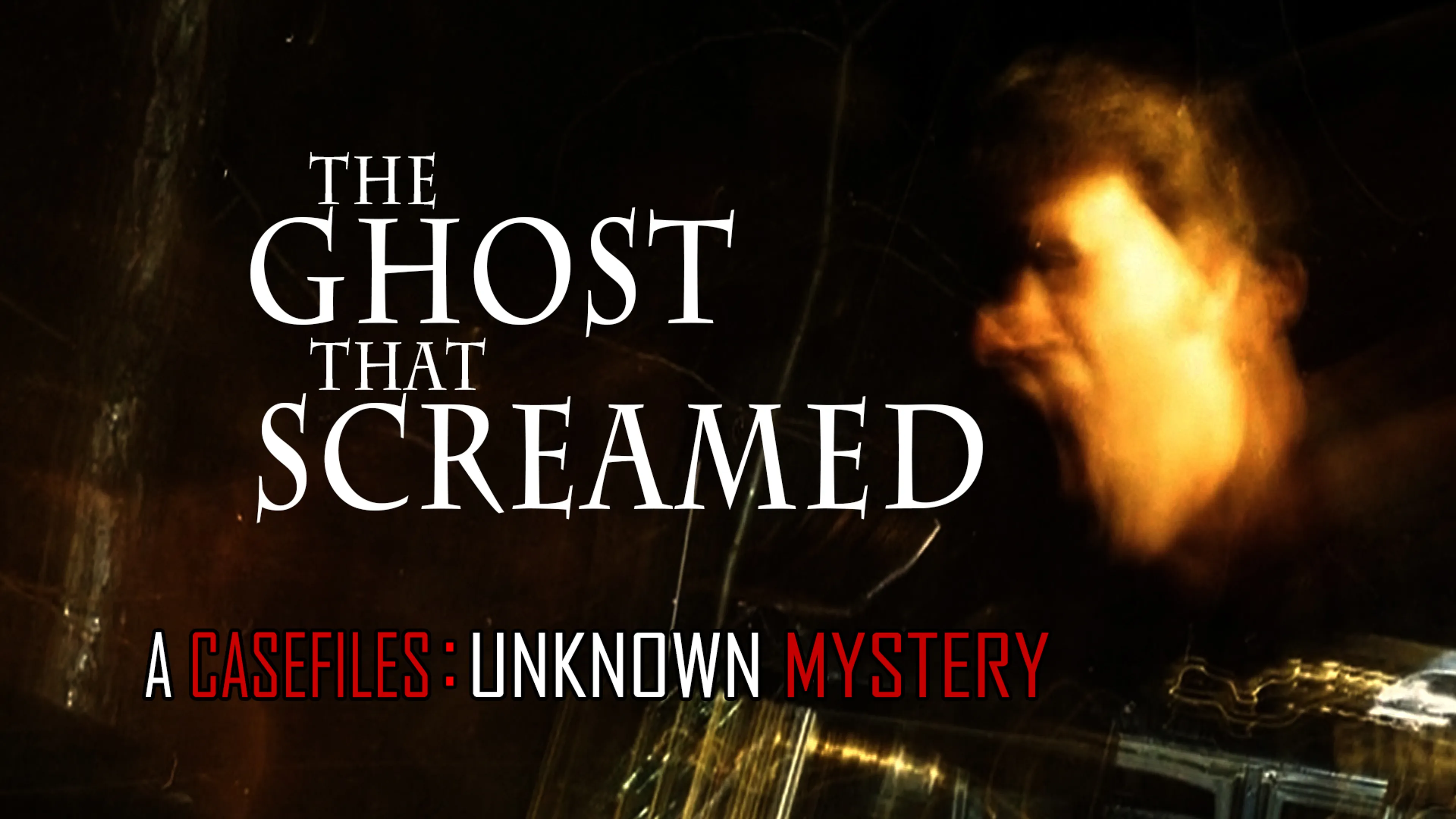 The Ghost That Screamed - A Casefiles Unknown Mystery poster
